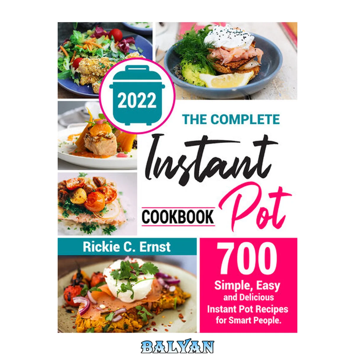 جلد کتاب The Complete Instant Pot Cookbook: 700+ Simple, Easy, and Delicious Instant Pot Recipes for Smart People