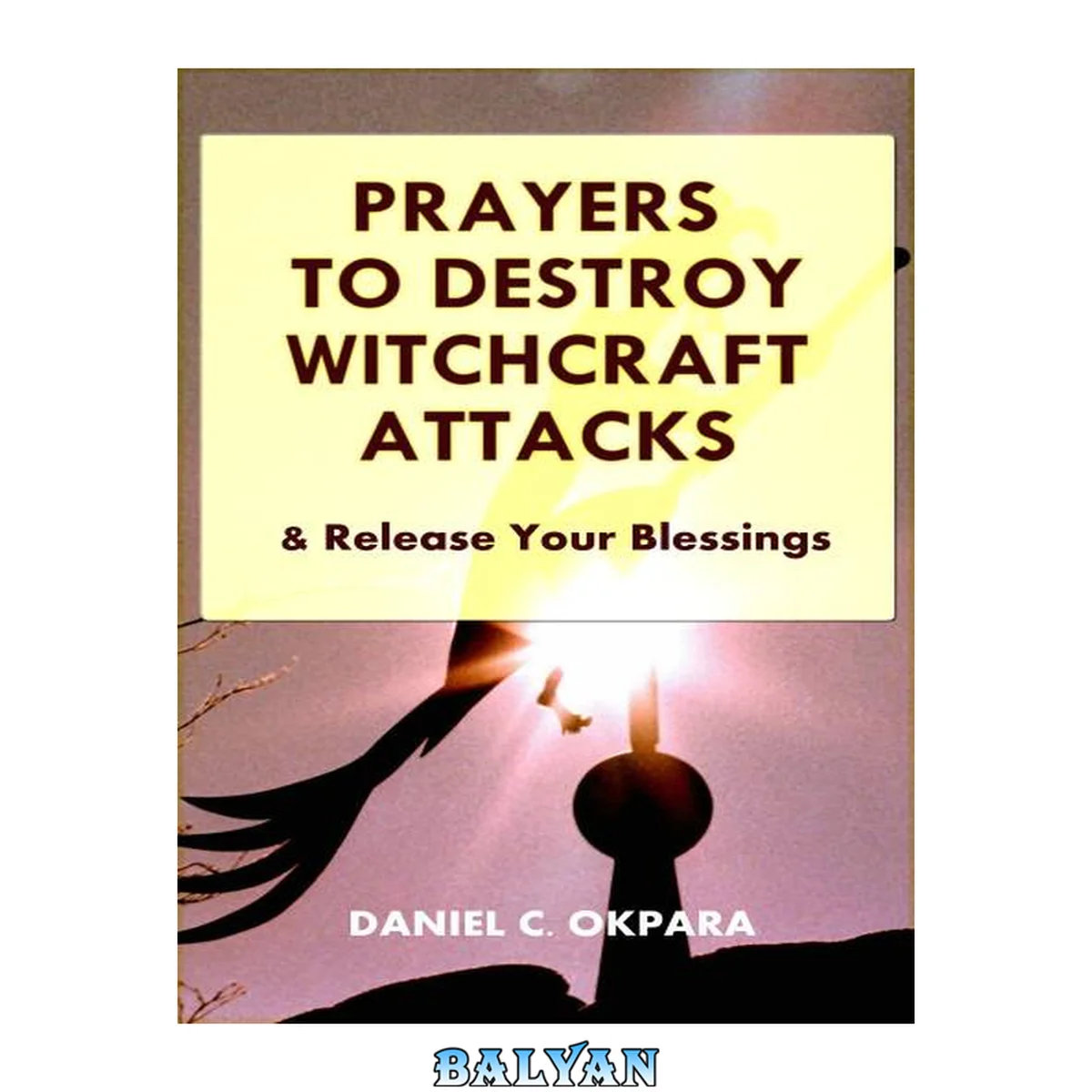 جلد کتاب Prayers to Destroy Witchcraft Attacks Against Your Life &amp; Family and Release Your Blessings (Deliverance Series Book 2)
