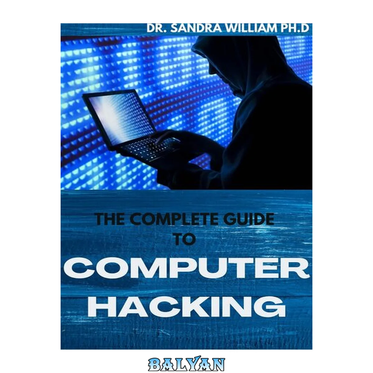 جلد کتاب THE COMPLETE GUIDE TO COMPUTER HACKING: All What You Needs To Learn To Be An Amazing Hacker