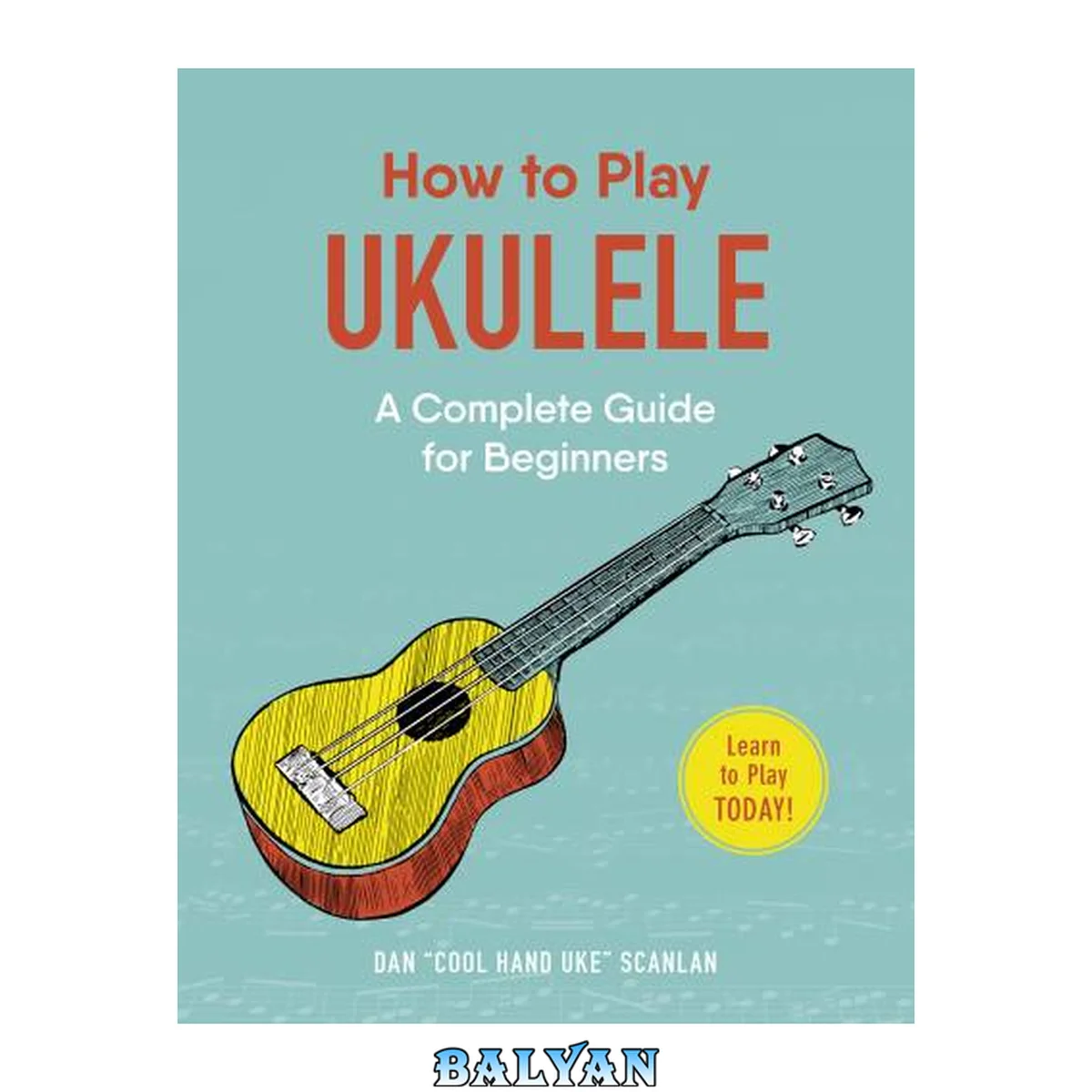 جلد کتاب How to Play Ukulele : A Complete Guide for Beginners