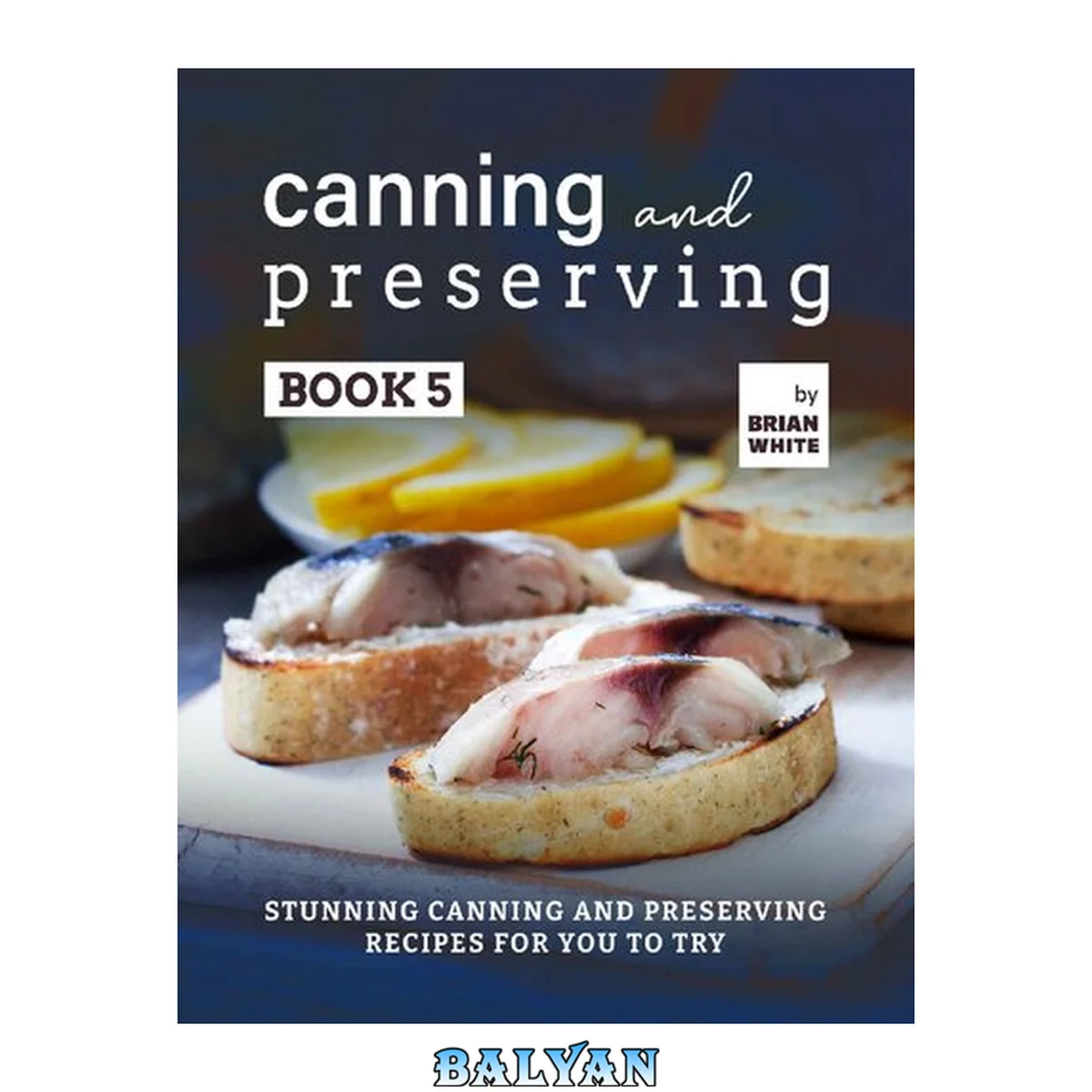 جلد کتاب Canning and Preserving Book 5: Stunning Canning and Preserving Recipes for You to Try
