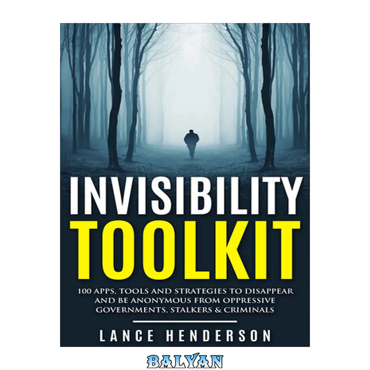 جلد کتاب Invisibility Toolkit - 100 Ways to Disappear and How to Be Anonymous From Oppressive Governments, Stalkers &amp; Criminals