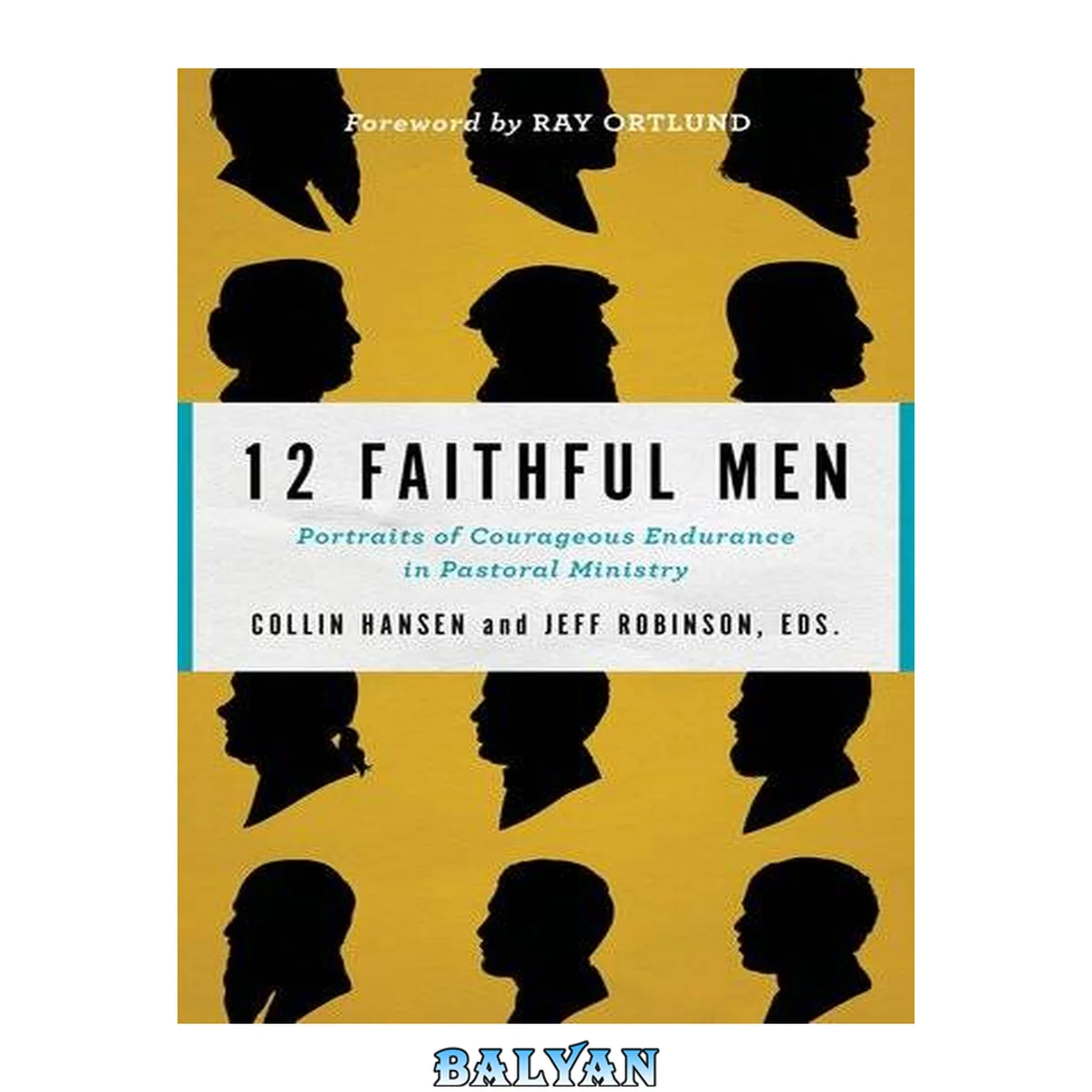 جلد کتاب 12 Faithful Men : Portraits of Courageous Endurance in Pastoral Ministry