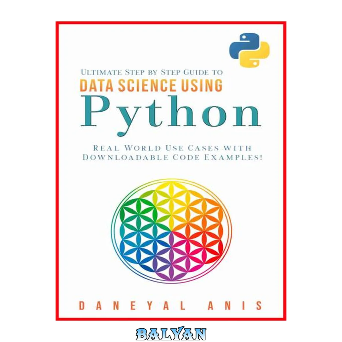 جلد کتاب Ultimate Step by Step Guide to Data Science Using Python: Real Word Use Cases with Downloadable Code Examples (Ultimate Step by Step Guide to Machine Learning Book 3)