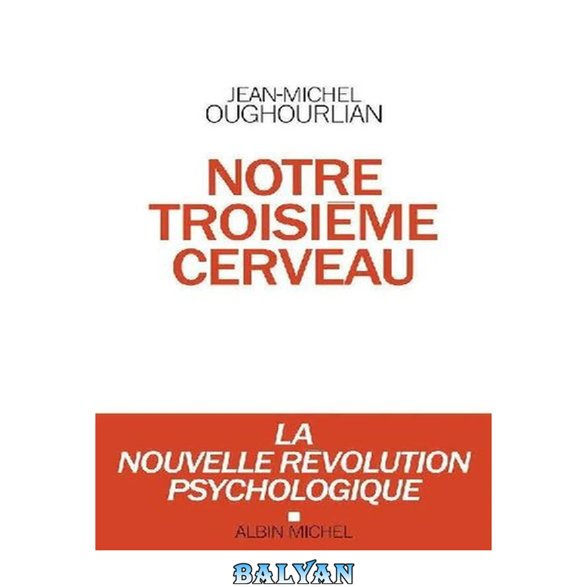 جلد کتاب Notre troisième cerveau: La nouvelle révolution psychologique
