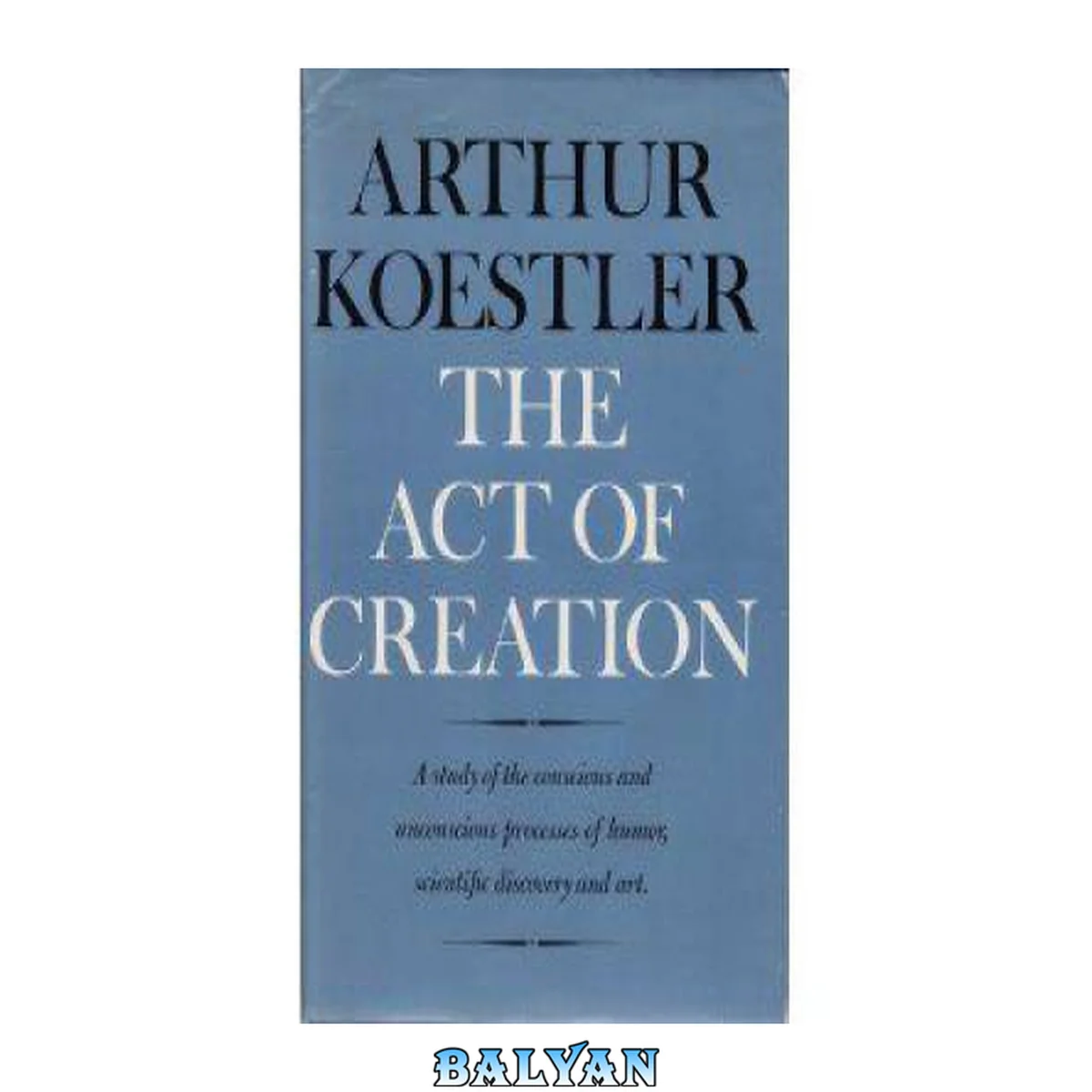 جلد کتاب The act of creation [A study of the conscious and unconscious in science and art