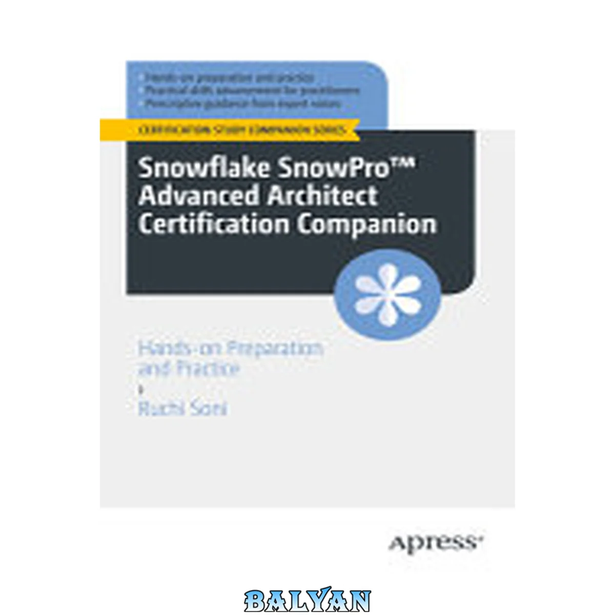 جلد کتاب Snowflake SnowProTM Advanced Architect Certification Companion: Hands-on Preparation and Practice (Certification Study Companion Series)