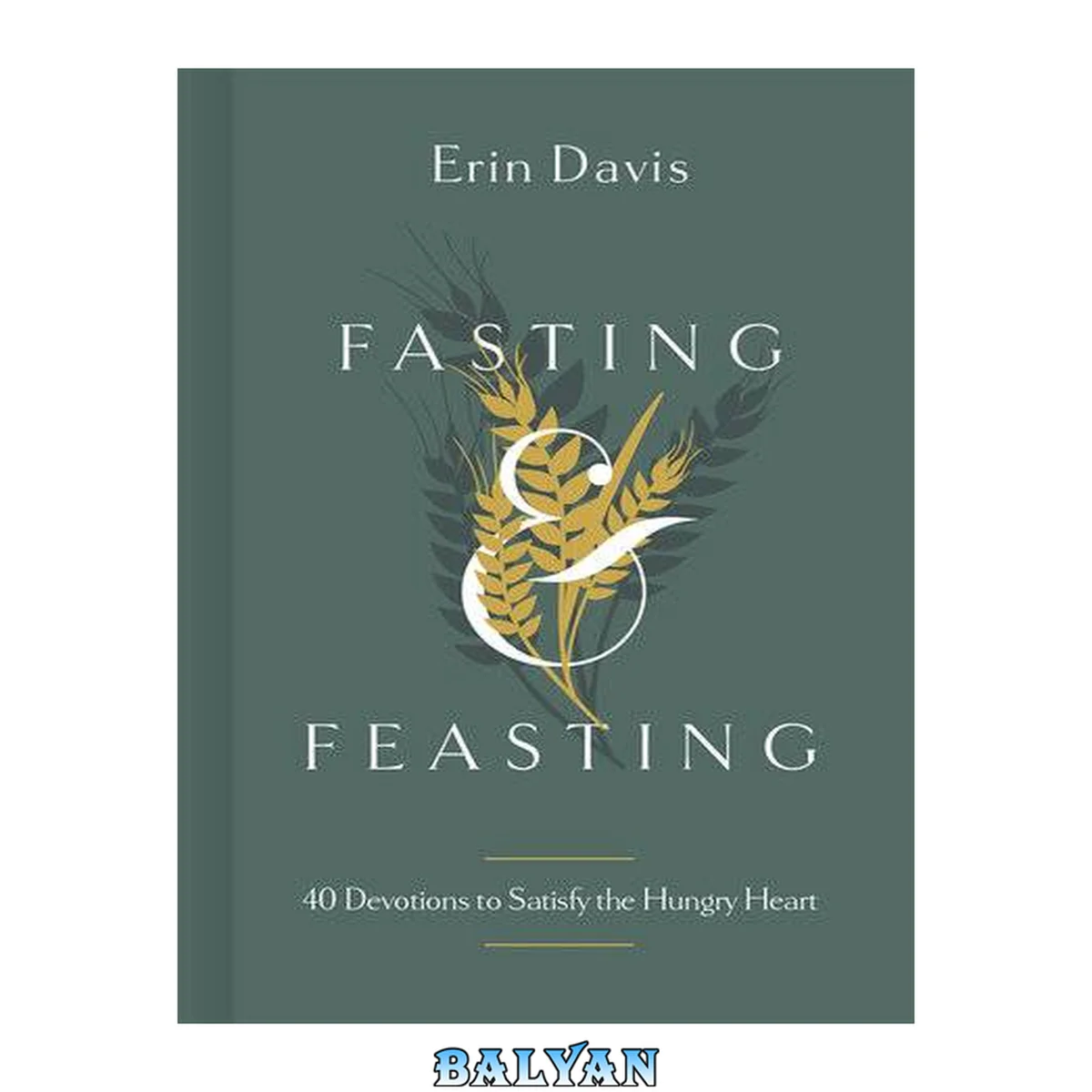 جلد کتاب Fasting and Feasting: 40 Devotions to Satisfy the Hungry Heart