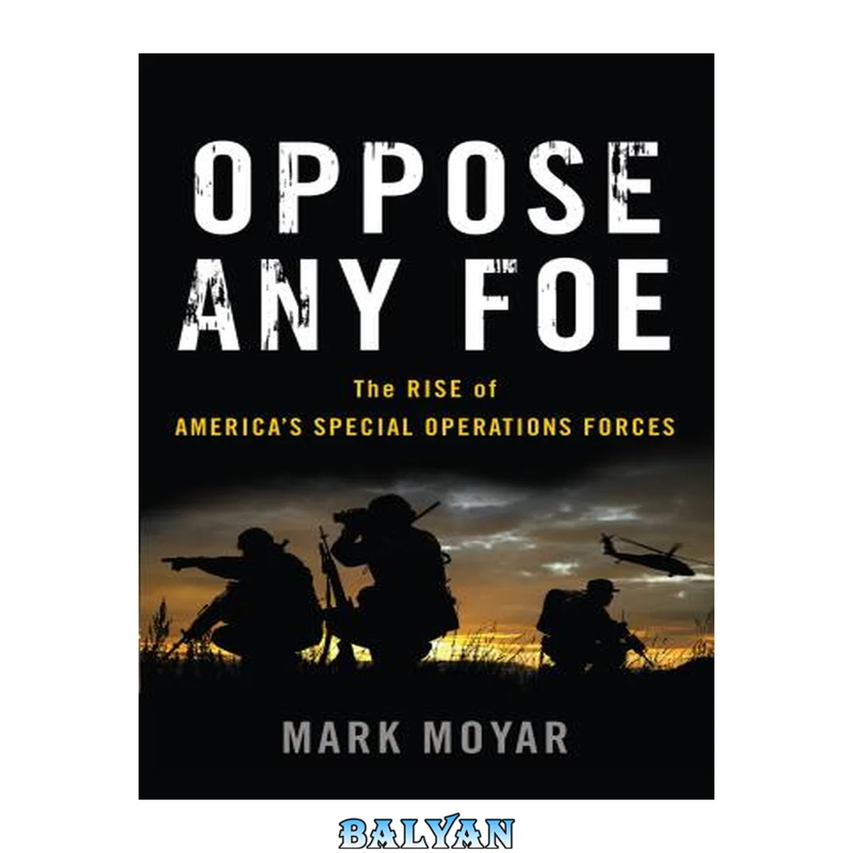 جلد کتاب Oppose Any Foe : The Rise of America's Special Operations Forces