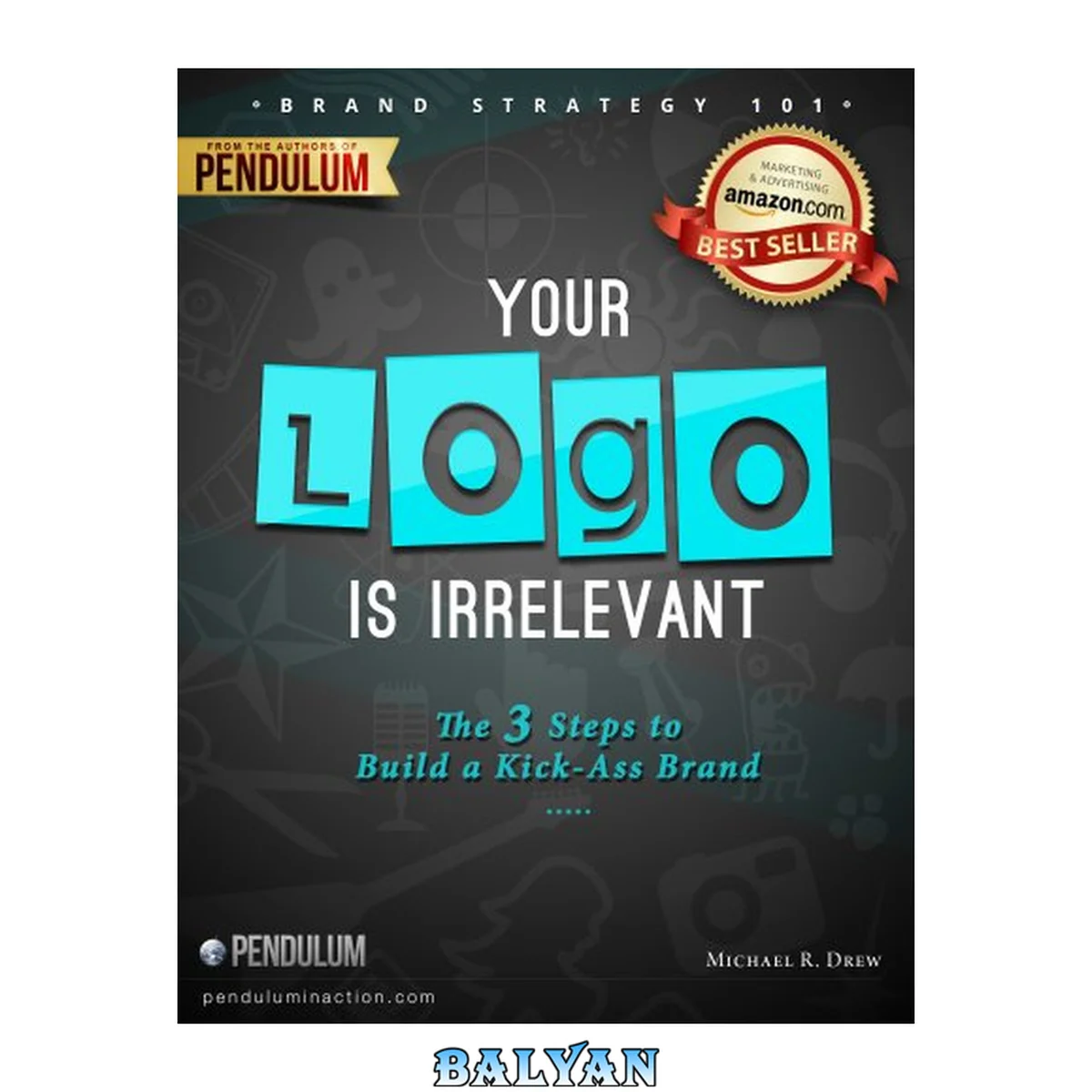 جلد کتاب Brand Strategy 101: Your Logo Is Irrelevant - The 3-Step Process to Build a Kick-Ass Brand (The 7 Steps to a Successful Business in a Changing Market)