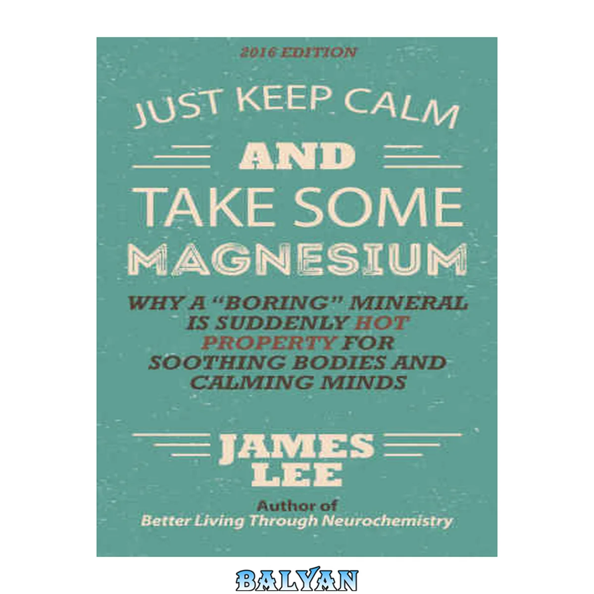 جلد کتاب Just Keep Calm &amp; Take Some Magnesium: Why a ''boring'' mineral is suddenly hot property for soothing bodies and calming minds