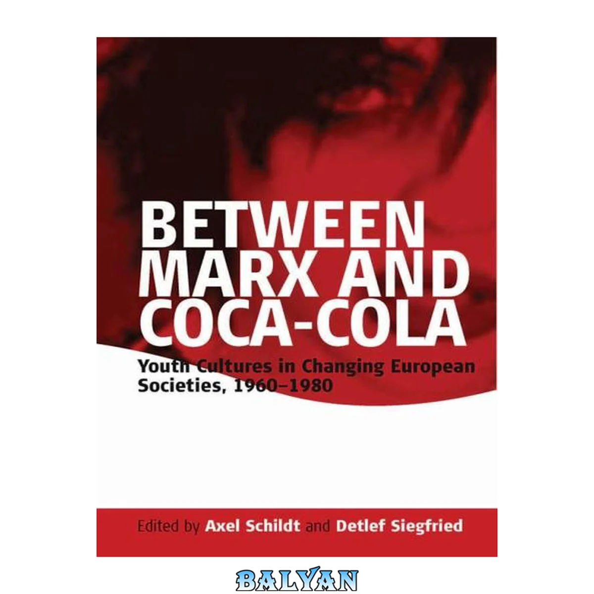 جلد کتاب Between Marx and Coca-Cola : Youth Cultures in Changing European Societies, 1960-1980