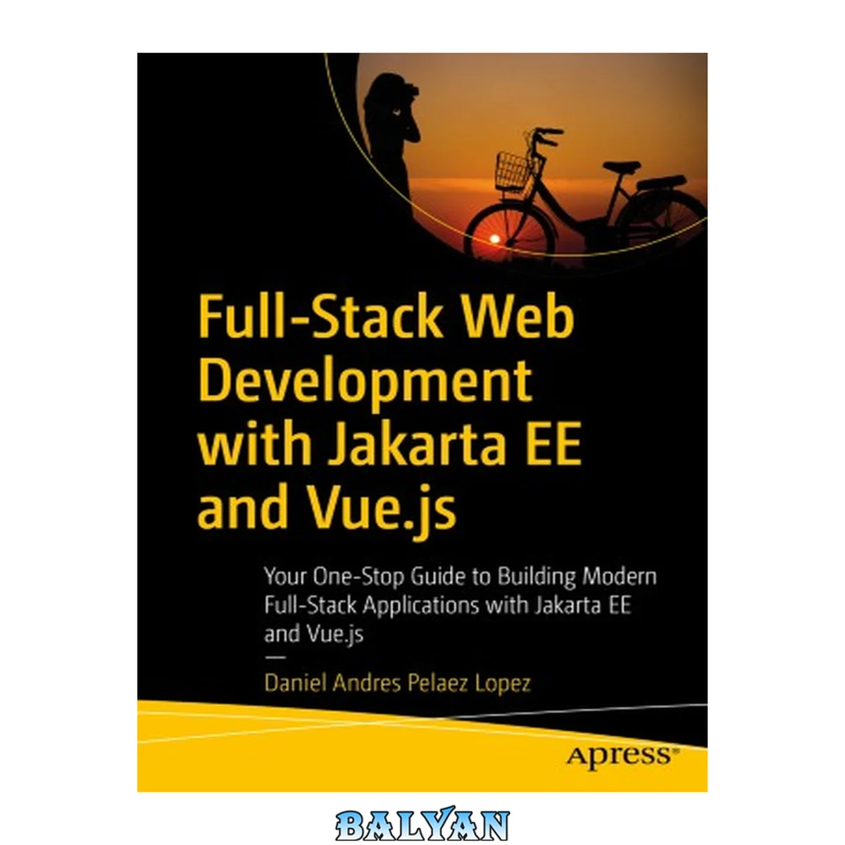 جلد کتاب Full-Stack Web Development with Jakarta EE and Vue. js: Your One-Stop Guide to Building Modern Full-Stack Applications with Jakarta EE and Vue. js