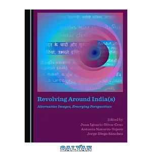 جلد Revolving around India(s) : alternative images, emerging perspectives