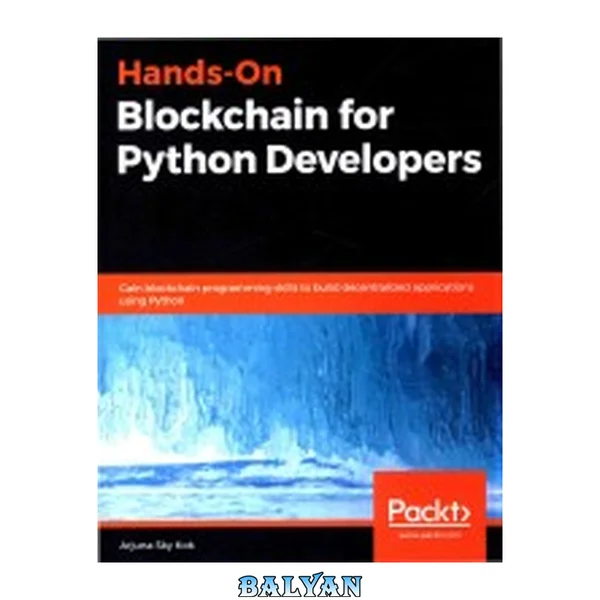 Hands-On Blockchain for Python Developers : Gain Blockchain Programming Skills to Build Decentralized Applications Using Python