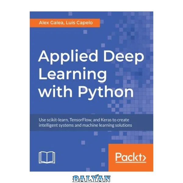 Applied Deep Learning with Python : Use Scikit-learn, TensorFlow, and Keras to Create Intelligent Systems and Machine Learning Solutions