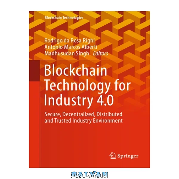 Blockchain Technology for Industry 4.0: Secure, Decentralized, Distributed and Trusted Industry Environment (Blockchain Technologies)