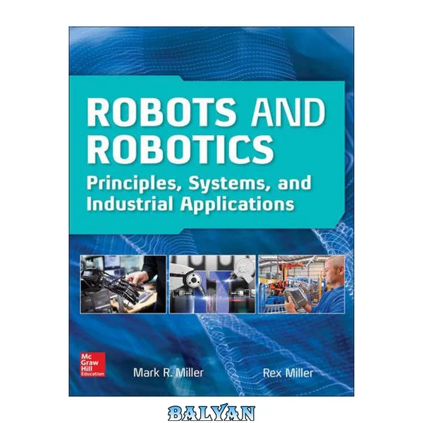 Robots and robotics robotics : principles, systems, and industrial applications