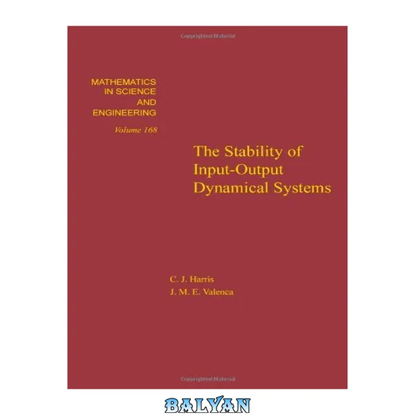 The stability of input-output dynamical systems, Volume 168 (Mathematics in Science and Engineering)