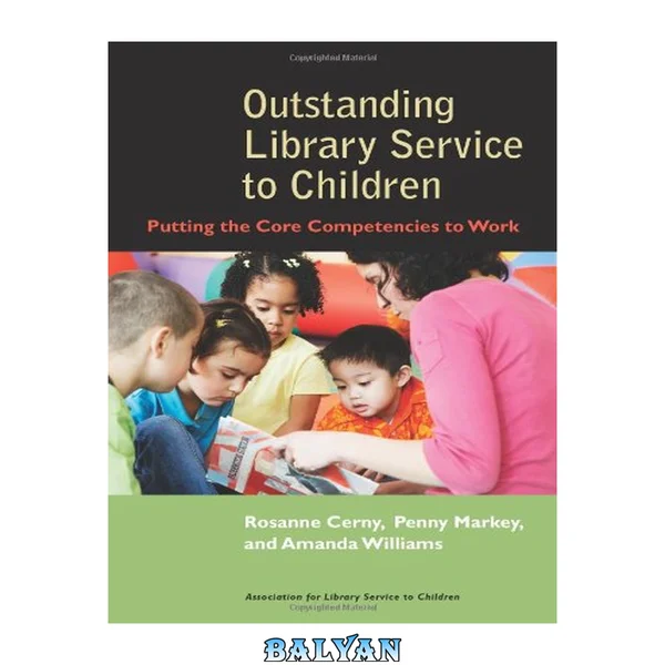 Outstanding library service to children : putting the core competencies to work
