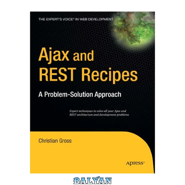 Ajax and REST Recipes: A Problem-Solution Approach (Expert's Voice)