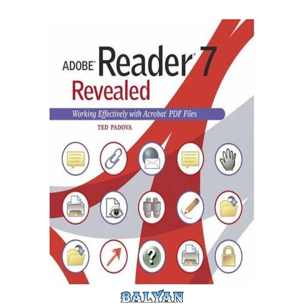 The Adobe Reader 7 Revealed : Working Effectively with Acrobat PDF Files