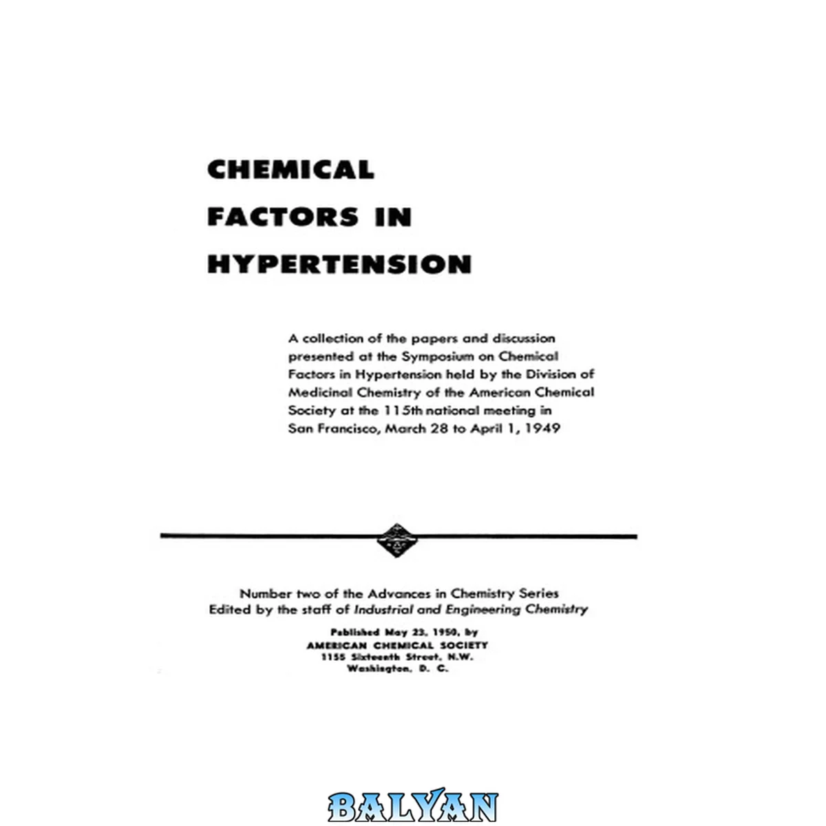 جلد کتاب Chemical Factors in Hypertension: A collection of papers and discussion presented at the Symposium on Chemical Factors in Hypertension - 115th Ntl. Mtg. San Francisco, March 28 to April 1, 1949 (Advances in Chemistry Series)