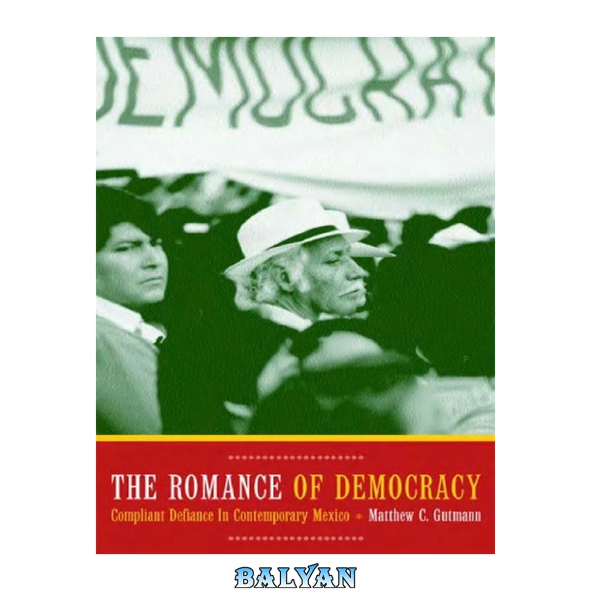 جلد کتاب The Romance of Democracy : Compliant Defiance in Contemporary Mexico