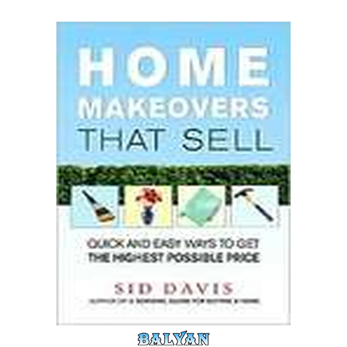 جلد کتاب Home Makeovers That Sell : Quick and Easy Ways to Get the Highest Possible Price