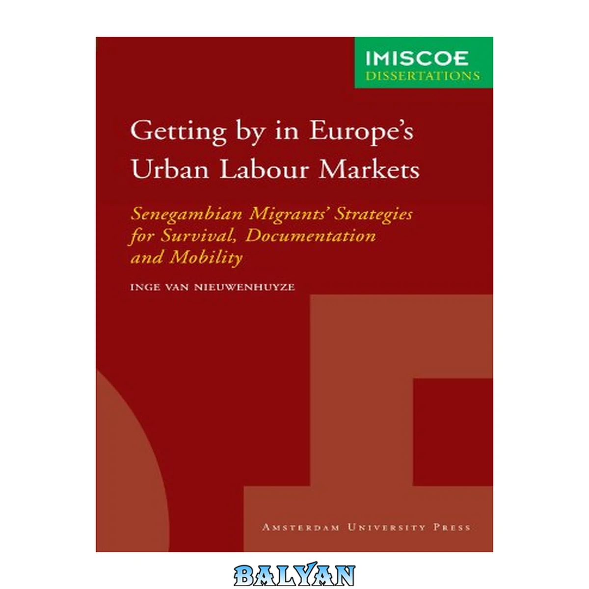 جلد کتاب Getting by in Europe's Urban Labour Markets: Senegambian Migrants' Strategies for Survival, Documentation and Mobility (IMISCOE Dissertations)