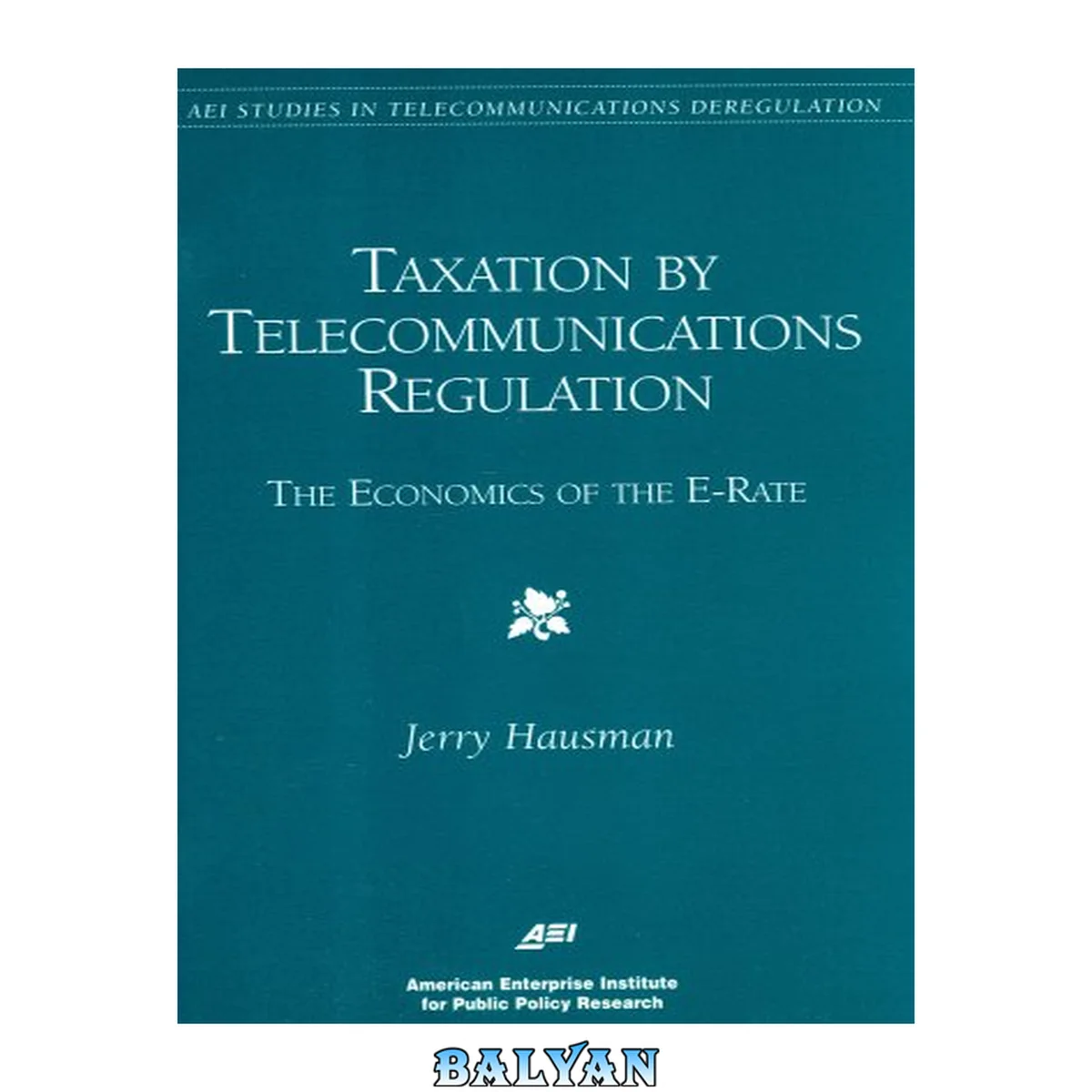 جلد کتاب Taxation by Telecommunications Regulation: The Economics of the E-Rate (Aei Studies in Telecommunications Deregulation)
