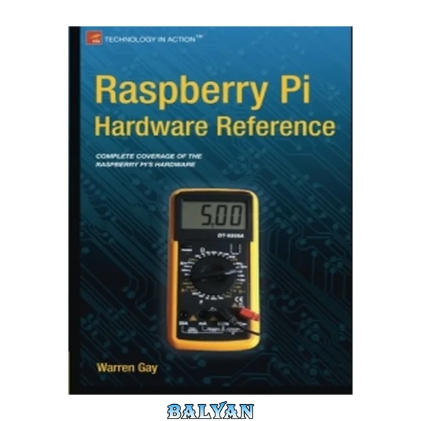 Raspberry Pi hardware reference : [complete coverage of the Raspberry Pi's hardware