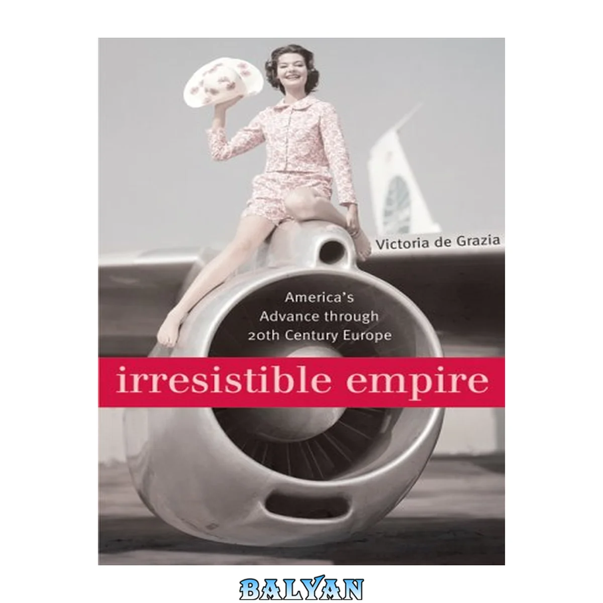 جلد کتاب Irresistible Empire : America’s Advance Through Twentieth-Century Europe