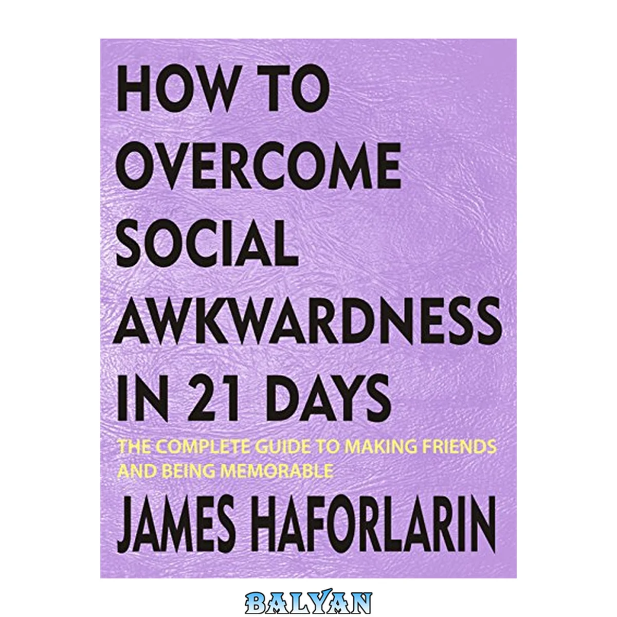 جلد کتاب How to overcome social awkwardness in 21 days: The complete Guide to making friends and being memorable