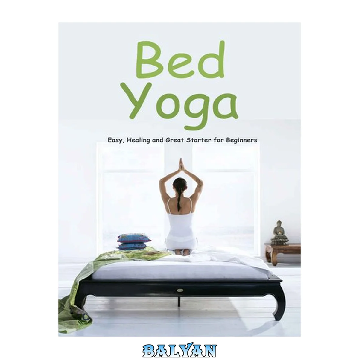 جلد کتاب Bed Yoga: Easy, Healing and Great Starter for Beginners: Yoga For Beginners