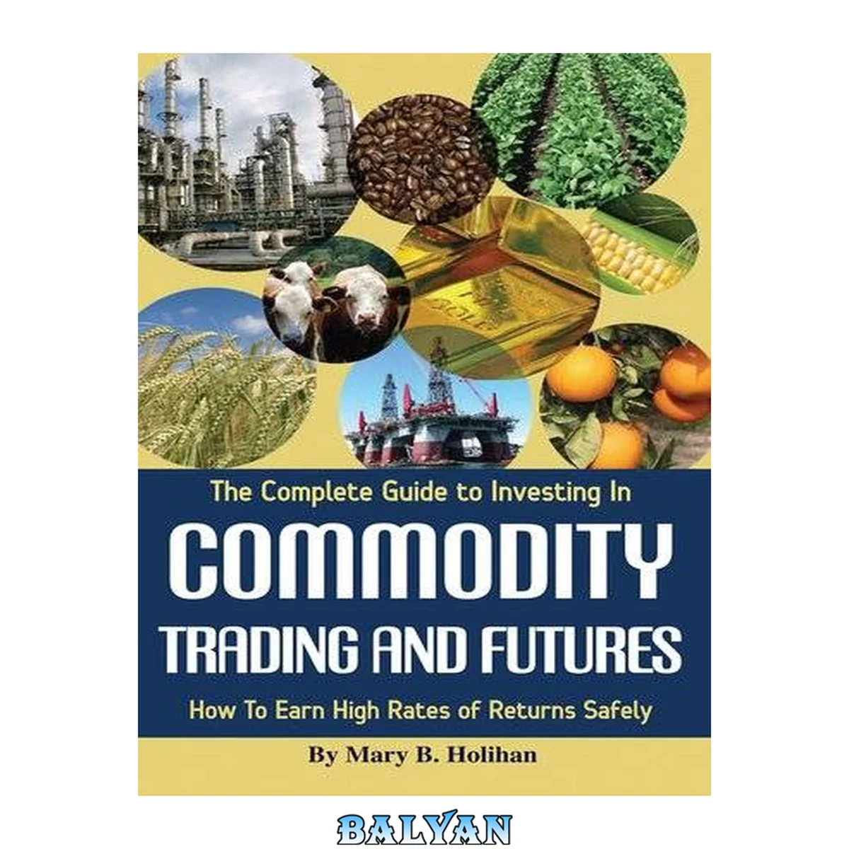 جلد کتاب The Complete Guide to Investing in Commodity Trading &amp; Futures [electronic resource] : How to Earn High Rates of Returns Safely