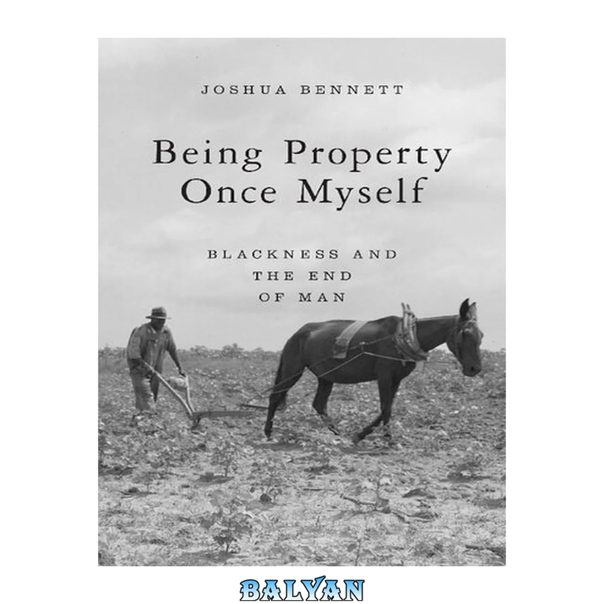 جلد کتاب Being Property Once Myself : Blackness and the End of Man