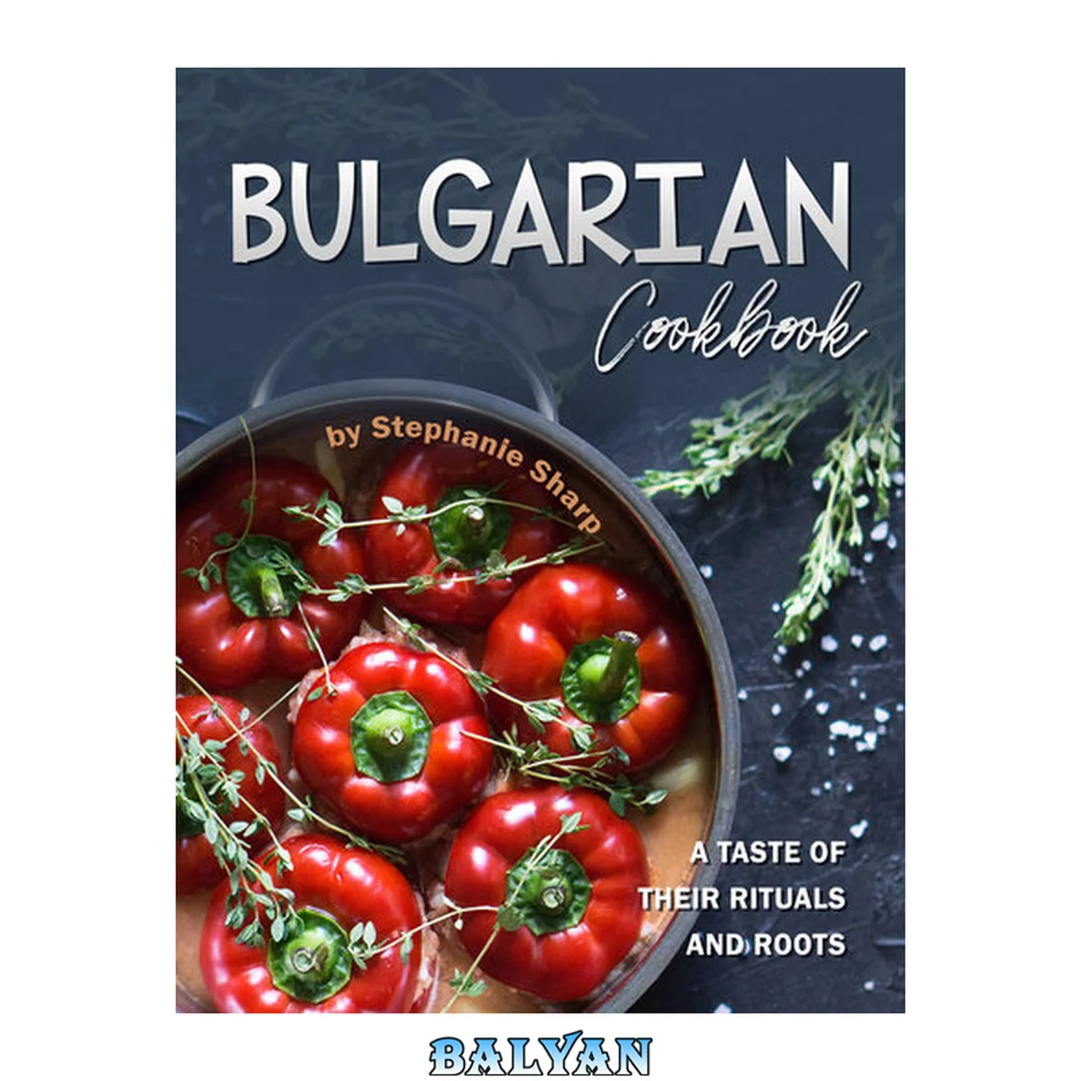 جلد کتاب Bulgarian Cookbook: A Taste of Their Rituals and Roots
