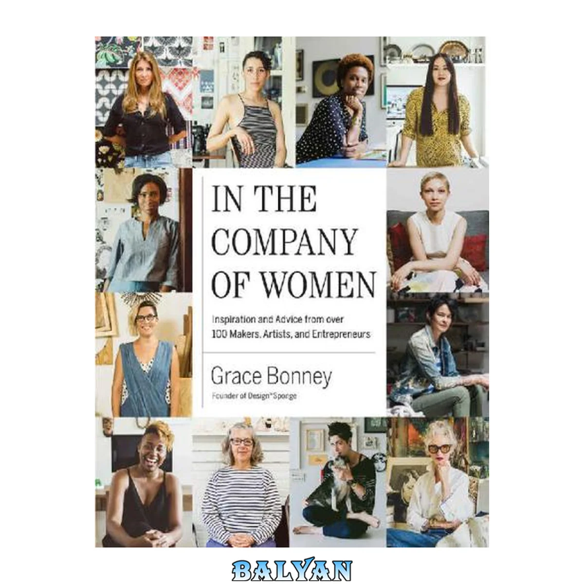 جلد کتاب In the Company of Women : Inspiration and Advice from over 100 Makers, Artists, and Entrepreneurs