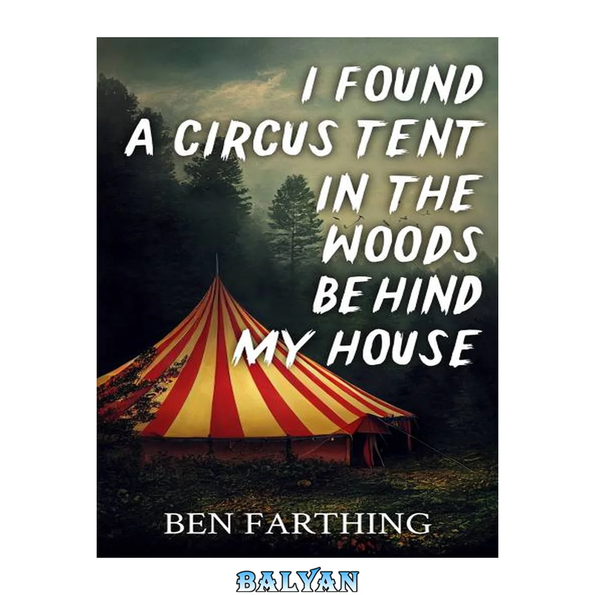 جلد کتاب I Found a Circus Tent in the Woods Behind My House