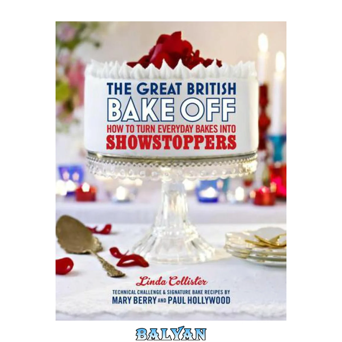 جلد کتاب The great British bake off : how to turn everyday bakes into showstoppers
