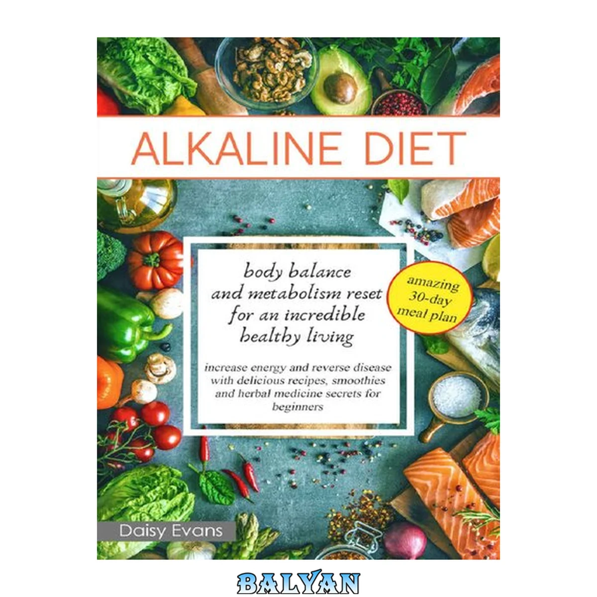 جلد کتاب ALKALINE DIET: Body Balance and Metabolism Reset for an Incredible Healthy Living (Increase Energy and Reverse Disease with Delicious Recipes, Smoothies and Herbal Medicine Secrets for Beginners)