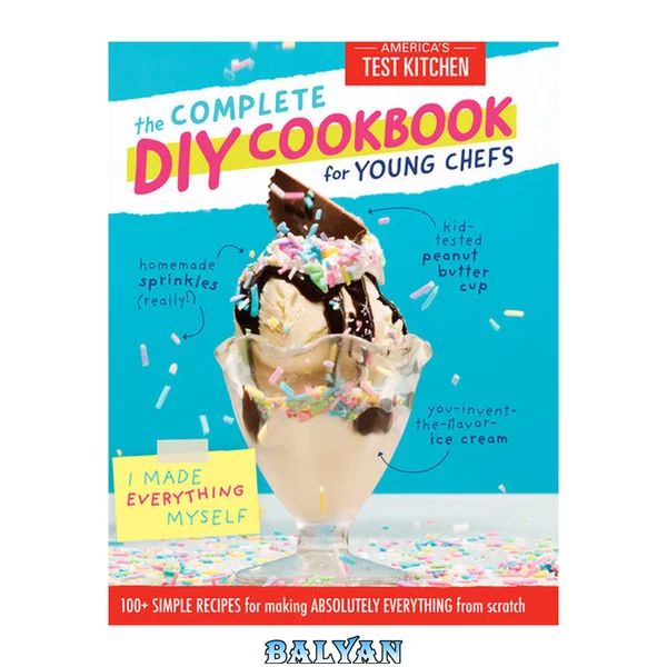 کتاب آشپزی کامل DIY برای سرآشپزهای جوان: ۱۰۰+ دستور پخت ساده برای تهیه همهچیز از ابتدا (مجموعه سرآشپزهای جوان)