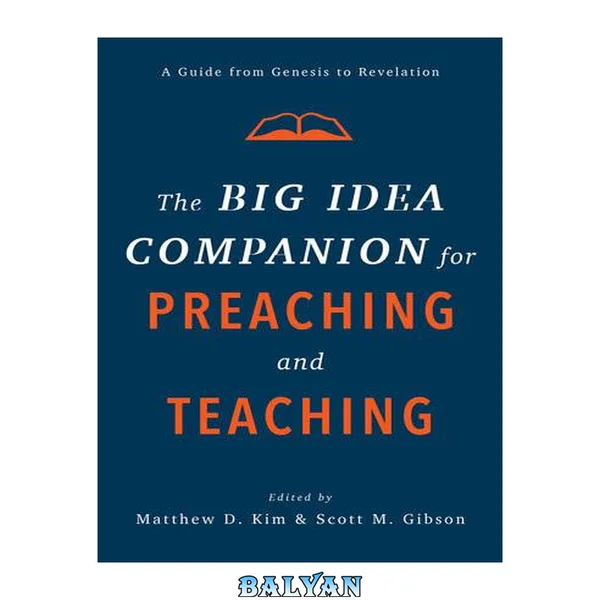 The big idea companion for preaching and teaching : a guide from Genesis to Revelation