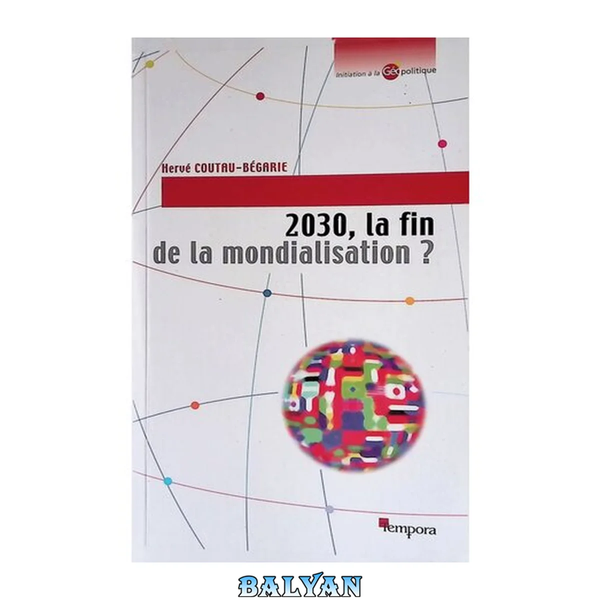 جلد کتاب 2030, la fin de la mondialisation ? (Initiation à la géopolitique) (French Edition)