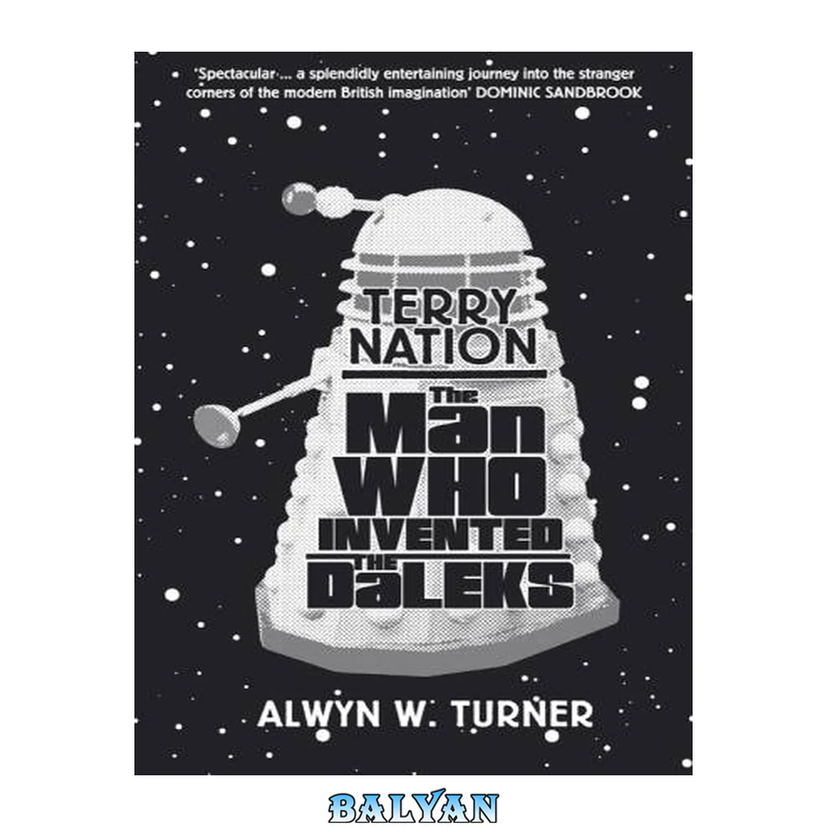 جلد کتاب The Man Who Invented the Daleks : The Strange Worlds of Terry Nation