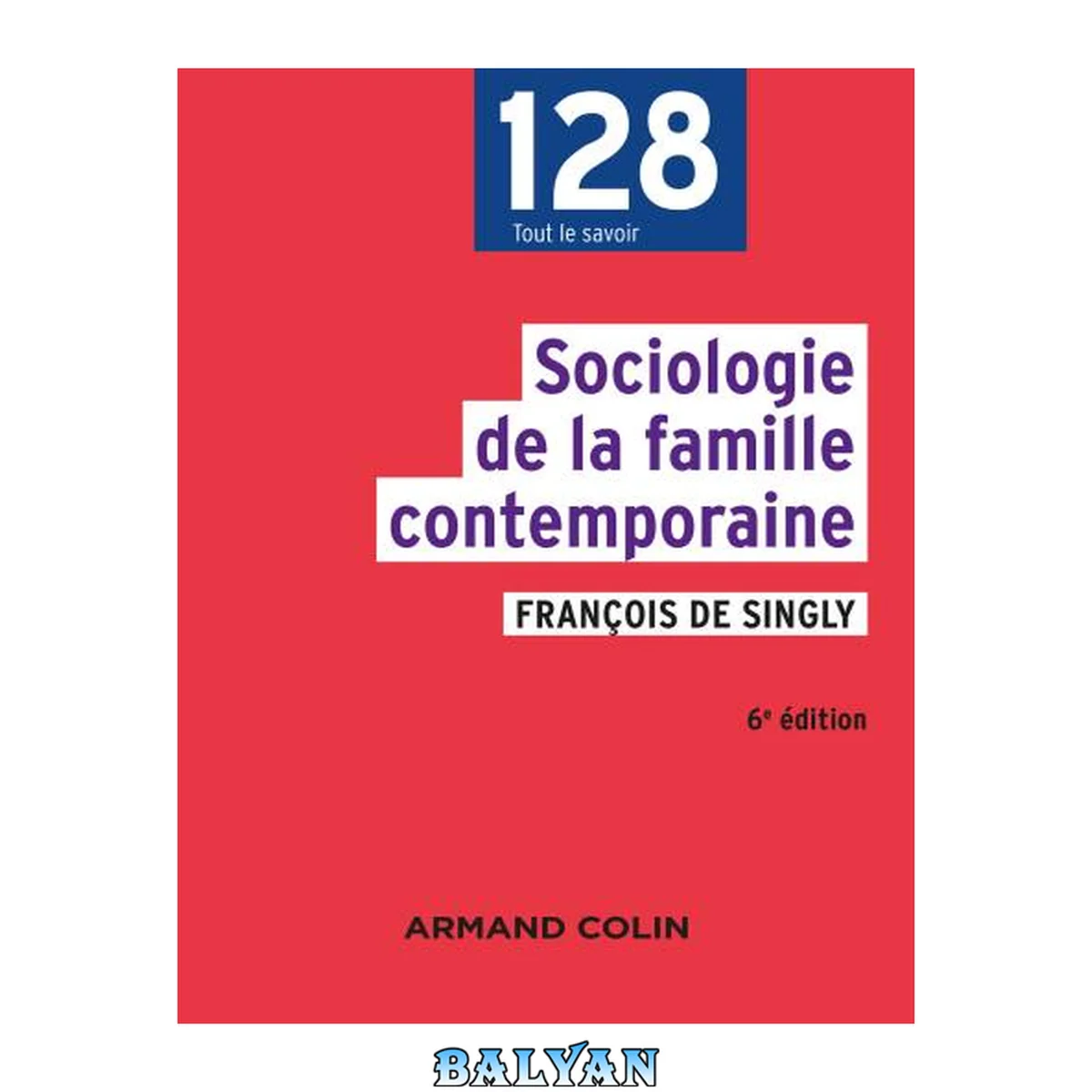 جلد کتاب Sociologie de la famille contemporaine - 6e éd.