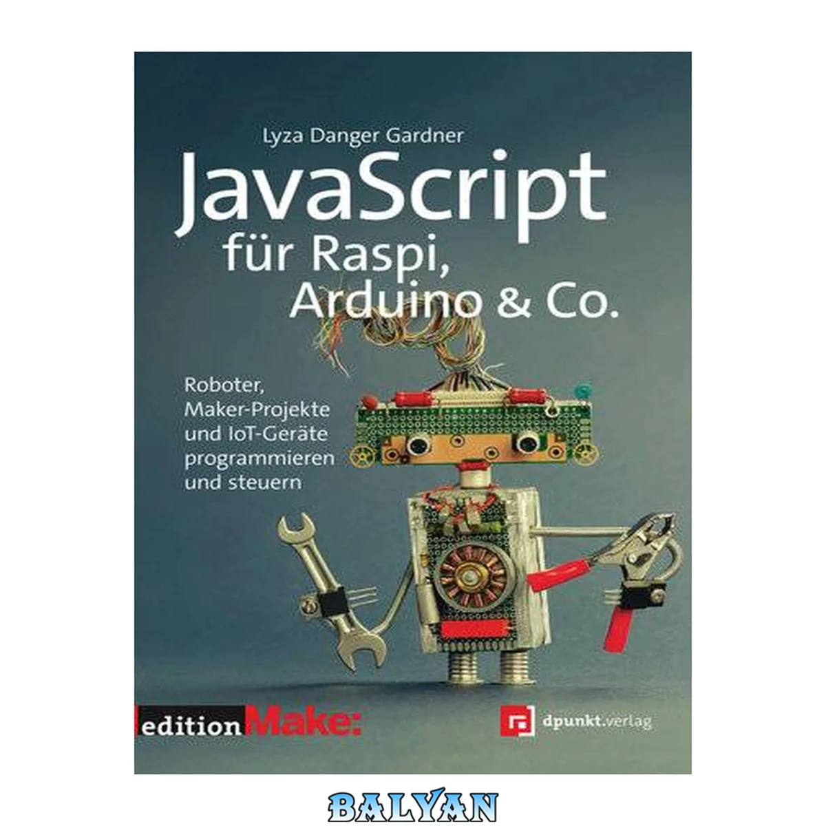 جلد کتاب JavaScript für Raspi, Arduino et Co. : Roboter, Maker-Projekte und IoT-Geräte programmieren und steuern