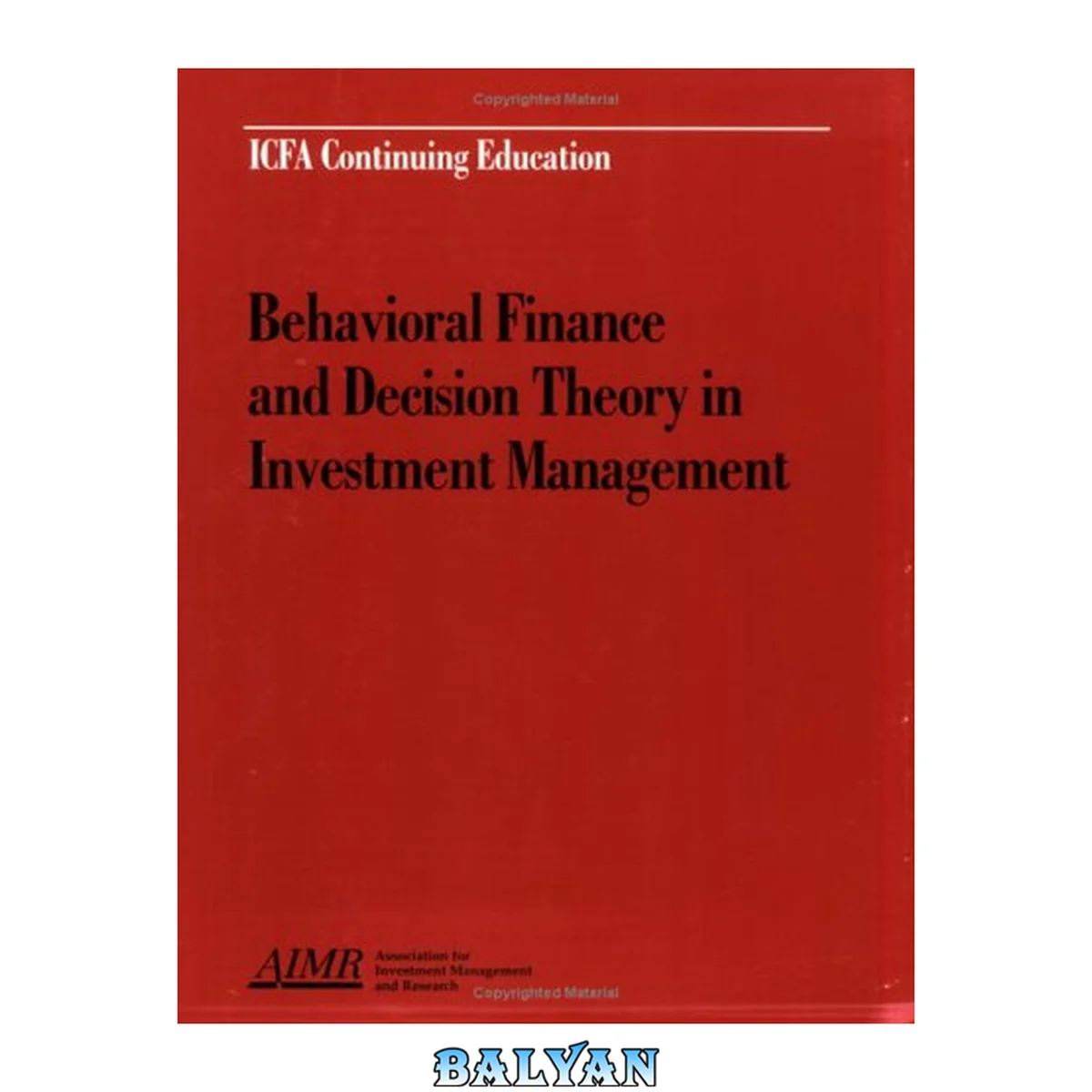 جلد کتاب Behavioral Finance And Decision Theory In Investment Management: Proceedings Of The Aimr Seminar, Improving The Investment Decision-making Process: Behavioral Finance And Decision Theory Proceedings Of The Aimr Seminar, Improving The Investment Decision-m