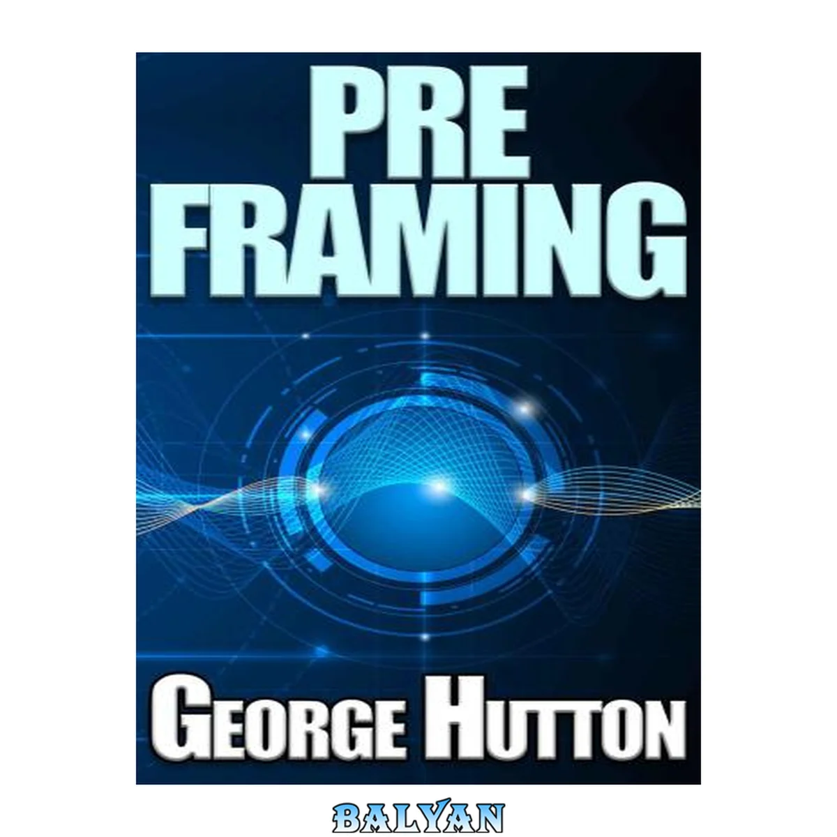 جلد کتاب Pre Framing: Resonate Like A Magnetic Tuning Fork and Dominate All Social Situations